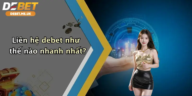 Liên hệ debet như thế nào nhanh nhất?