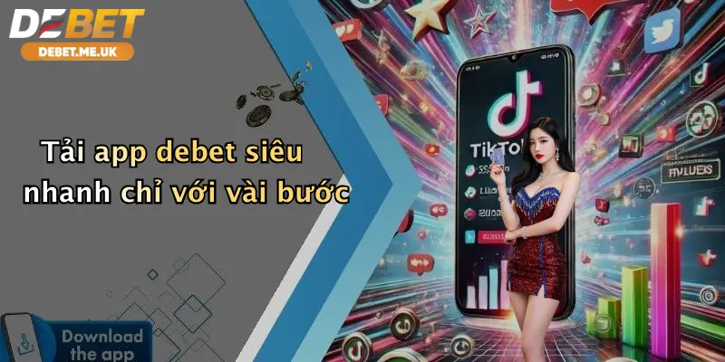 Tải app debet siêu nhanh chỉ với vài bước